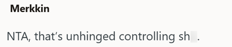 Merkkin NTA, that's unhinged controlling sh.