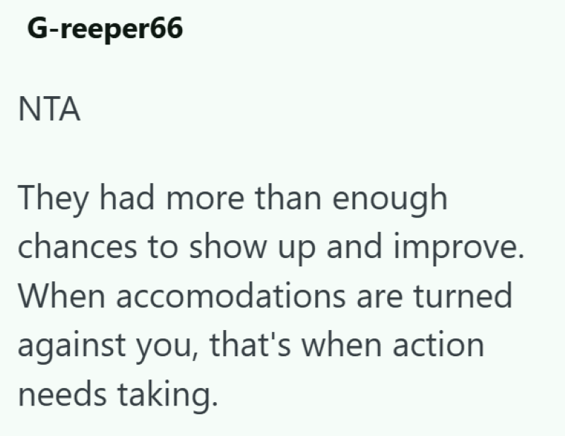G-reeper66 NTA They had more than enough chances to show up and improve. When accomodations are turned against you, that's when action needs taking.