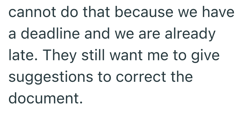 cannot do that because we have a deadline and we are already late. They still want me to give suggestions to correct the document.