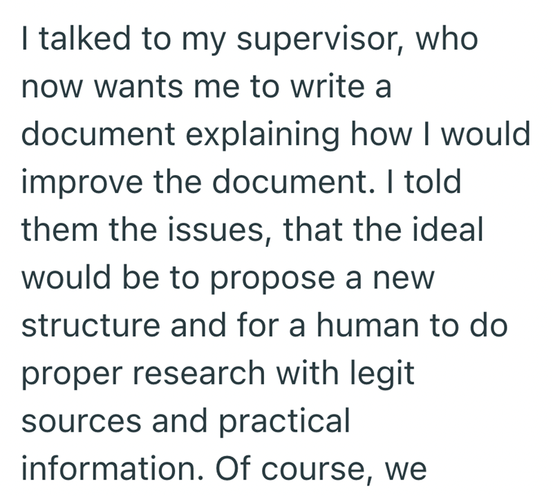 I talked to my supervisor, who now wants me to write a document explaining how I would improve the document. I told them the issues, that the ideal would be to propose a new structure and for a human to do proper research with legit sources and practical information. Of course, we