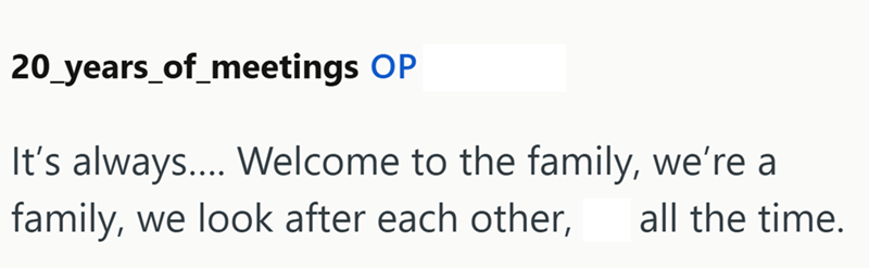 20 years_of_meetings OP It's always.... Welcome to the family, we're a family, we look after each other, all the time.
