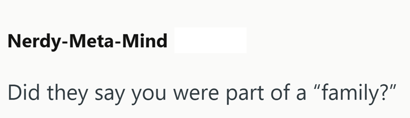Nerdy-Meta-Mind Did they say you were part of a "family?"