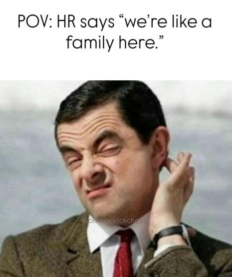 POV: HR says "we're like a family here." ontheclockche