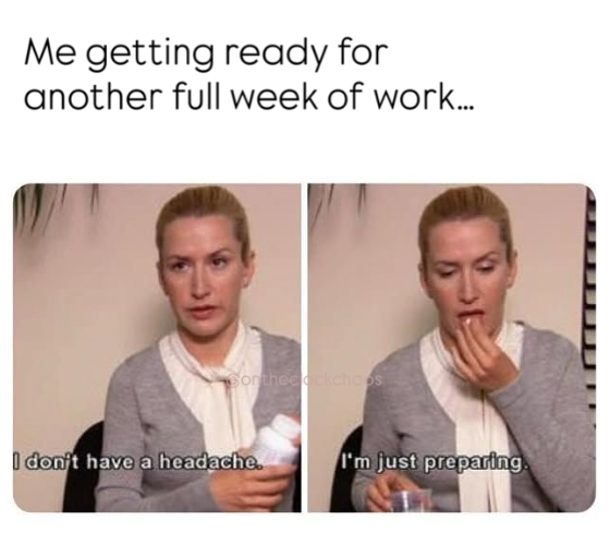 Me getting ready for another full week of work.... Conthecockchaps I don't have a headache. I'm just preparing