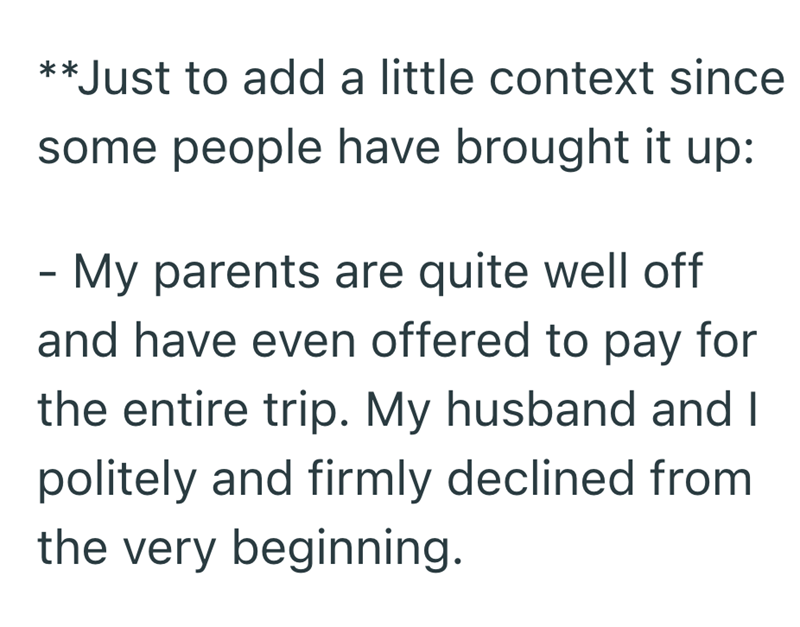 **Just to add a little context since some people have brought it up: - My parents are quite well off and have even offered to pay for the entire trip. My husband and I politely and firmly declined from the very beginning.