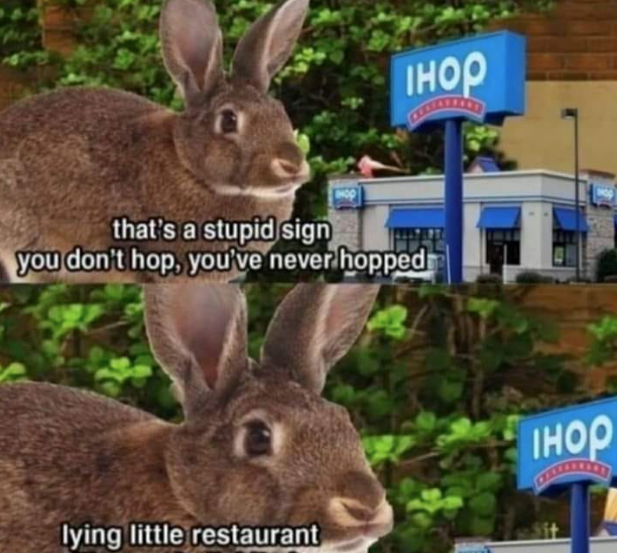 инор that's a stupid sign you don't hop, you've never hopped lying little restaurant IHOP