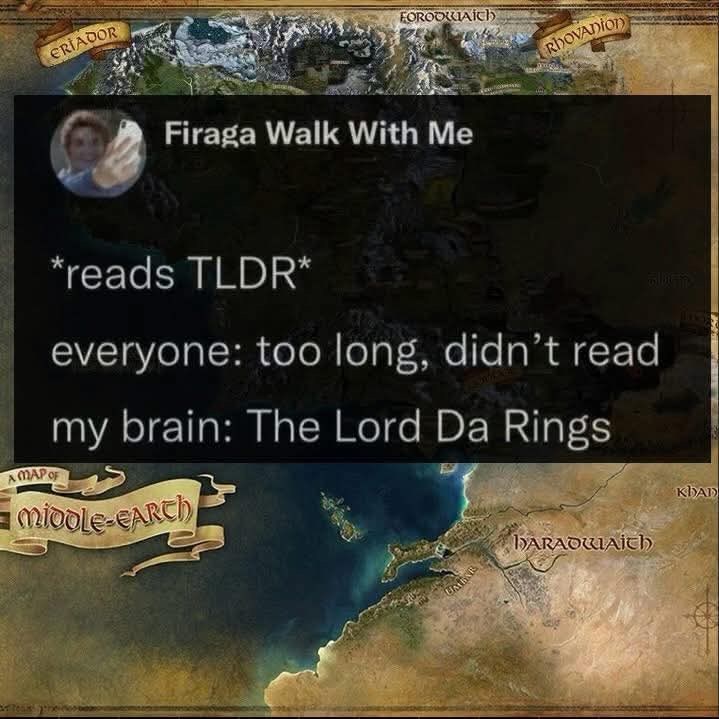 ERIADOR FORODWAICH Firaga Walk With Me RDOVADION AMAP OF *reads TLDR* everyone: too long, didn't read my brain: The Lord Da Rings MIDDLE-EARCH UMBAR HARADWAITH KDAD
