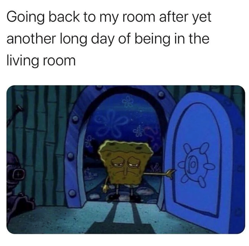 Going back to my room after yet another long day of being in the living room తన