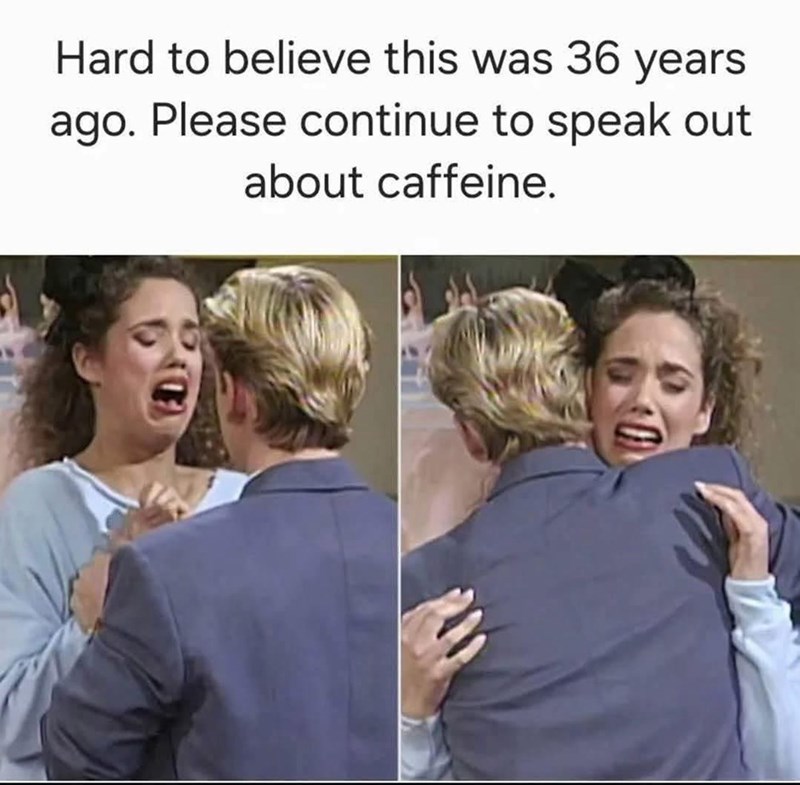Hard to believe this was 36 years ago. Please continue to speak out about caffeine.