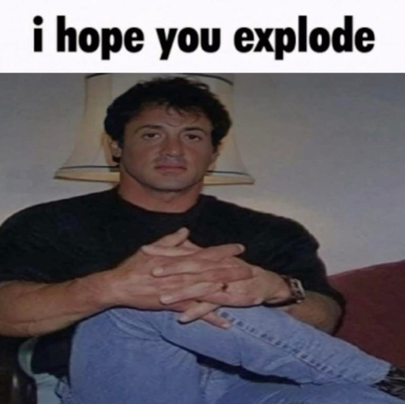 i hope you explode