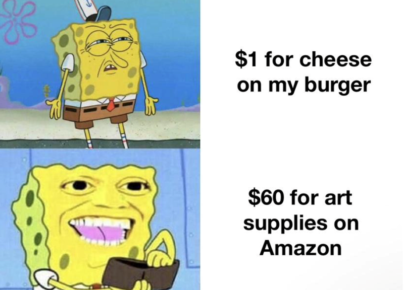 $1 for cheese on my burger $60 for art supplies on Amazon