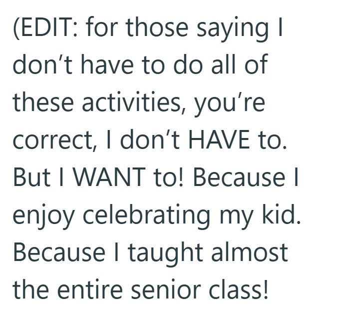 (EDIT: for those saying I don't have to do all of these activities, you're correct, I don't HAVE to. But I WANT to! Because | enjoy celebrating my kid. Because I taught almost the entire senior class!