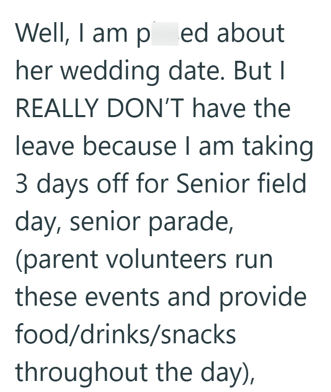 Well, I am ped about her wedding date. But I REALLY DON'T have the leave because I am taking 3 days off for Senior field day, senior parade, (parent volunteers run these events and provide food/drinks/snacks throughout the day),