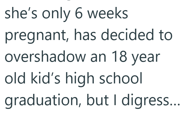she's only 6 weeks pregnant, has decided to overshadow an 18 year old kid's high school graduation, but I digress...