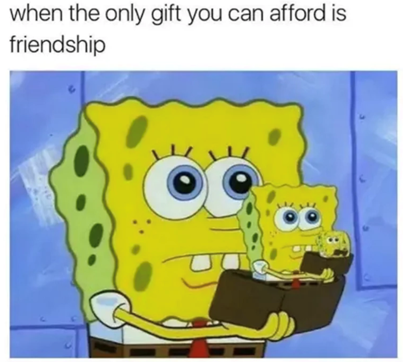 when the only gift you can afford is friendship