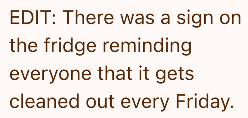 EDIT: There was a sign on the fridge reminding everyone that it gets cleaned out every Friday.
