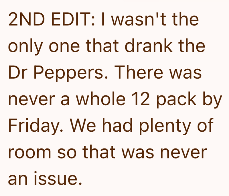 2ND EDIT: I wasn't the only one that drank the Dr Peppers. There was never a whole 12 pack by Friday. We had plenty of room so that was never an issue.