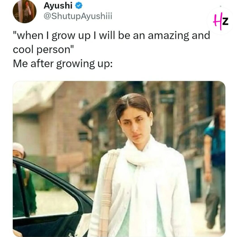 Ayushi → @ShutupAyushiii "when I grow up I will be an amazing and cool person" Me after growing up: Hz
