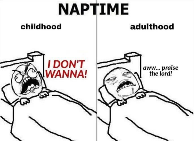 childhood NAPTIME adulthood I DON'T WANNA! aww... praise the lord!
