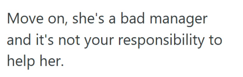 Move on, she's a bad manager and it's not your responsibility to help her.