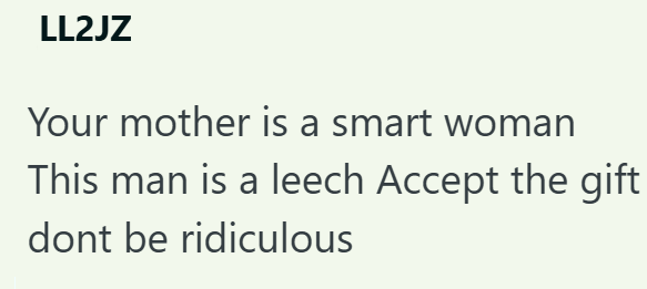 LL2JZ Your mother is a smart woman This man is a leech Accept the gift dont be ridiculous