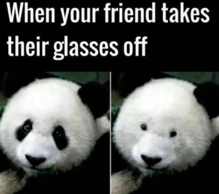 When your friend takes their glasses off