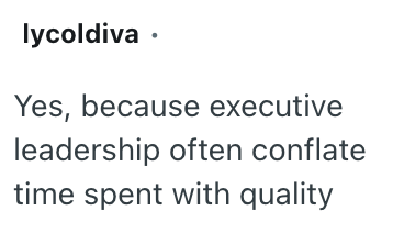 lycoldiva ⚫ Yes, because executive leadership often conflate time spent with quality