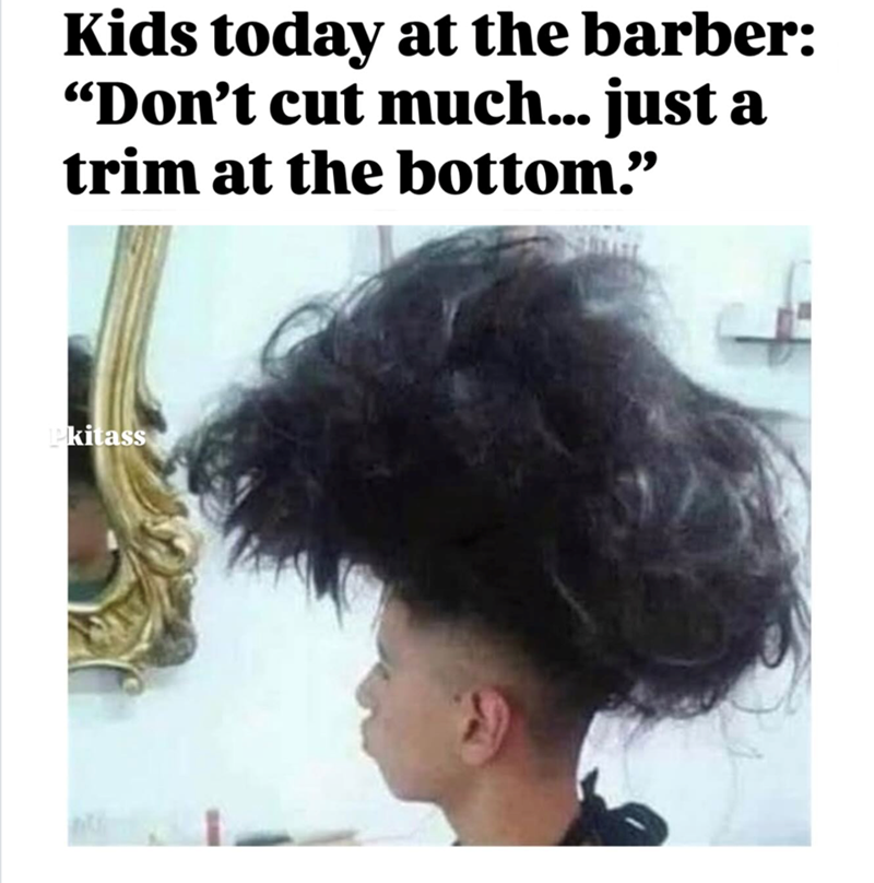 Kids today at the barber: "Don't cut much... just a trim at the bottom." Pkitass