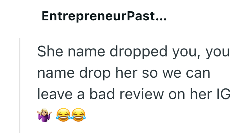 EntrepreneurPast... She name dropped you, you name drop her so we can leave a bad review on her IG