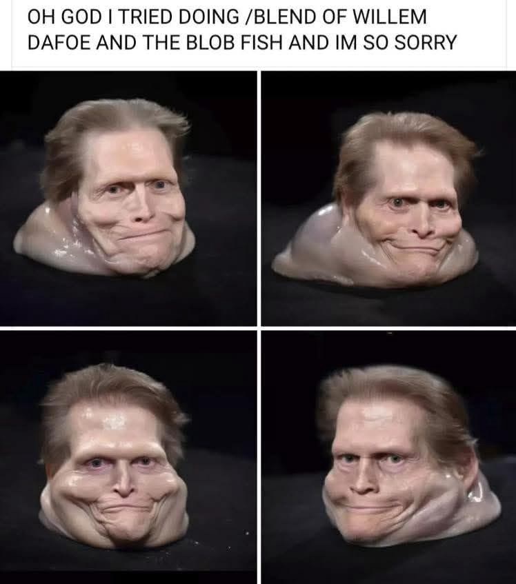 OH GOD I TRIED DOING /BLEND OF WILLEM DAFOE AND THE BLOB FISH AND IM SO SORRY