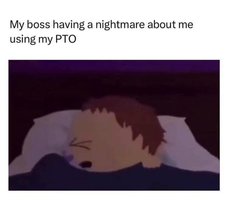 My boss having a nightmare about me using my PTO