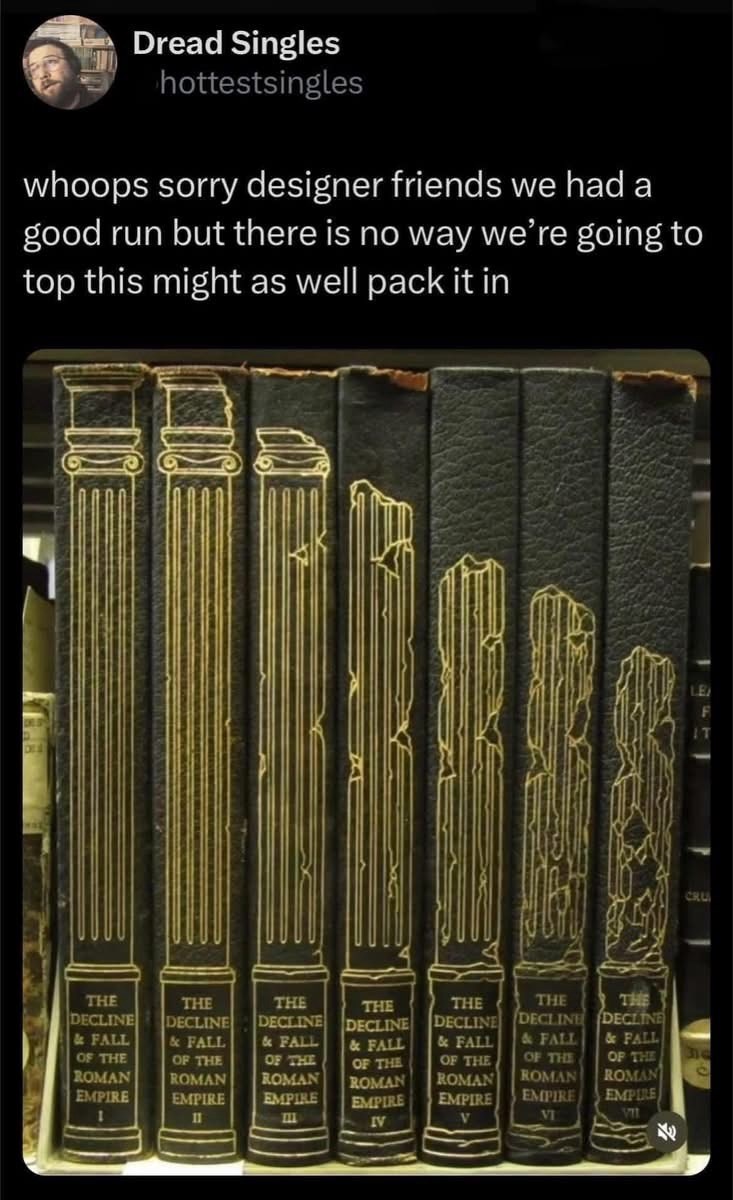 Dread Singles hottestsingles whoops sorry designer friends we had a good run but there is no way we're going to top this might as well pack it in THE DECLINE & FALL OF THE ROMAN THE DECLINE & FALL OF THE ROMAN THE DECLINE & FALL OF THE THE DECLINE & FALL OF THE ROMAN THE THE DECLINE DECLINE & FALL OF THE ROMAN & FALL OF THE ROMAN THE DECLINE & FALL OF THE ROMAN ROMAN EMPIRE EMPIRE EMPIRE EMPIRE EMPIRE EMPIRE EMPIRE 1 11 ILL IV V VT CRU