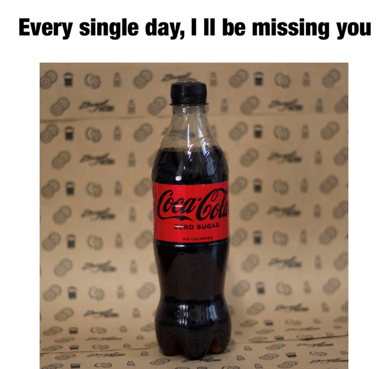 Every single day, I ll be missing you e 299 向 Coca-Cola ZERO SUGAR NO CALORIES 2600 C D G
