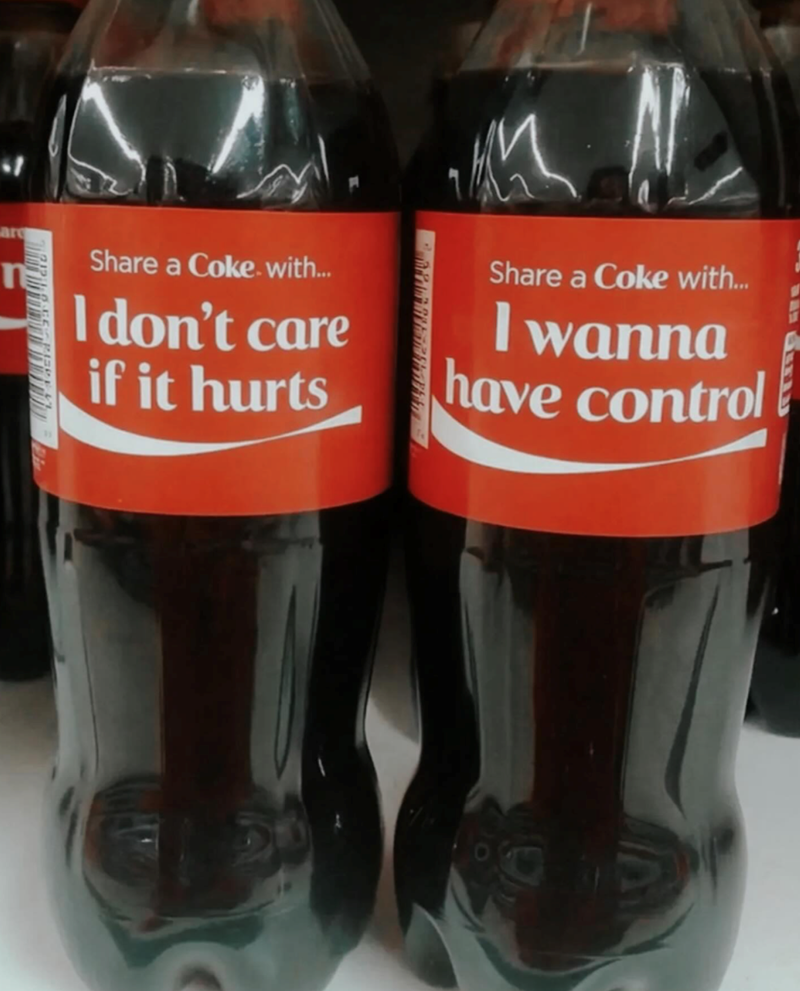 are Share a Coke with... I don't care if it hurts M Share a Coke with... I wanna have control G
