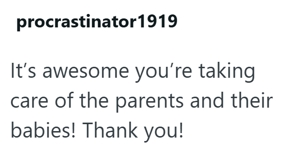 procrastinator1919 It's awesome you're taking care of the parents and their babies! Thank you!