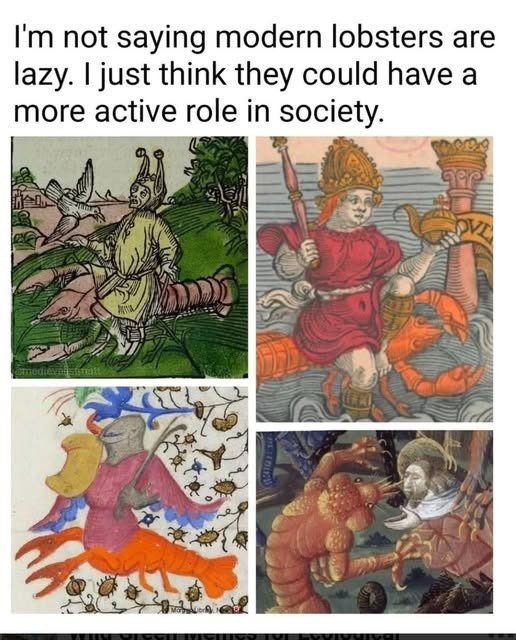 I'm not saying modern lobsters are lazy. I just think they could have a more active role in society. @medievalstinatt OVE