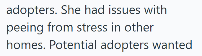 adopters. She had issues with peeing from stress in other homes. Potential adopters wanted