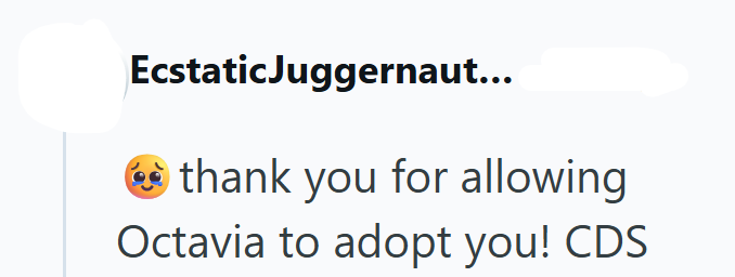 EcstaticJuggernaut... thank you for allowing Octavia to adopt you! CDS