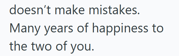 doesn't make mistakes. Many years of happiness to the two of you.