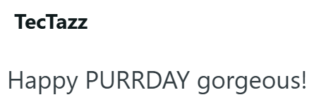 TecTazz Happy PURRDAY gorgeous!