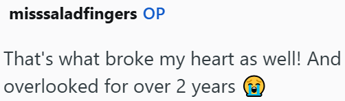 misssaladfingers OP That's what broke my heart as well! And overlooked for over 2 years