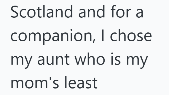 Scotland and for a companion, I chose my aunt who is my mom's least