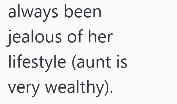 always been jealous of her lifestyle (aunt is very wealthy).