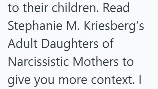 to their children. Read Stephanie M. Kriesberg's Adult Daughters of Narcissistic Mothers to give you more context. I