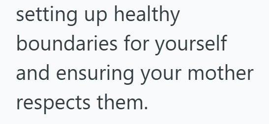 setting up healthy boundaries for yourself and ensuring your mother respects them.