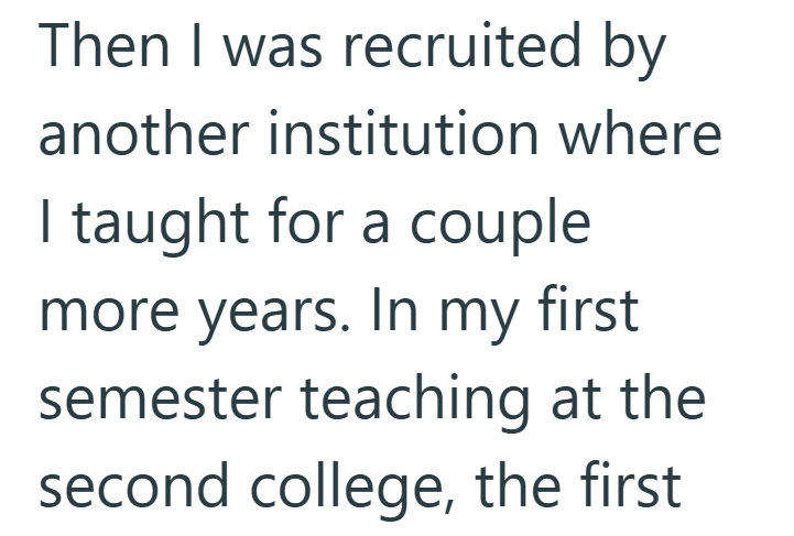 Then I was recruited by another institution where I taught for a couple more years. In my first semester teaching at the second college, the first