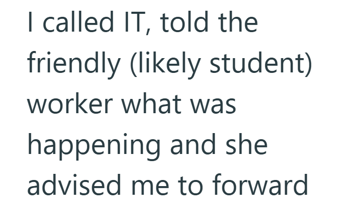 I called IT, told the friendly (likely student) worker what was happening and she advised me to forward