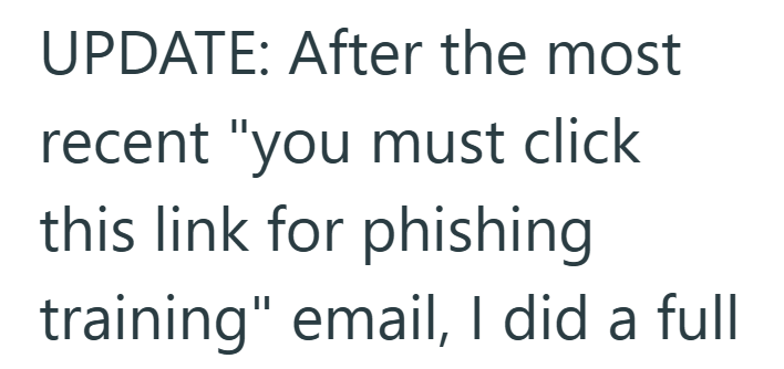 UPDATE: After the most recent "you must click this link for phishing training" email, I did a full