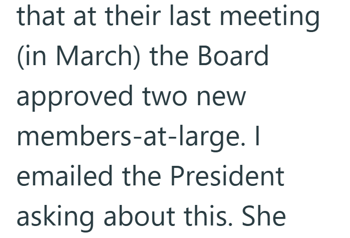 that at their last meeting (in March) the Board approved two new members-at-large. I emailed the President asking about this. She