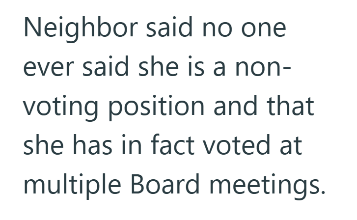 Neighbor said no one ever said she is a non- voting position and that she has in fact voted at multiple Board meetings.
